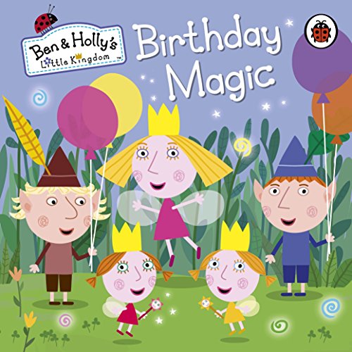 Ben and Holly's Little Kingdom: Birthday Magic (Ben & Holly's Little Kingdom)